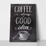 Πινακας σε καμβά COFFEE IS ALWAYS A GOOD IDEA