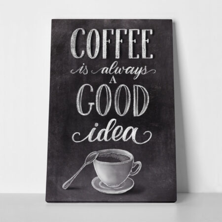 Πινακας σε καμβά COFFEE IS ALWAYS A GOOD IDEA - Food and Drink Sticky 1