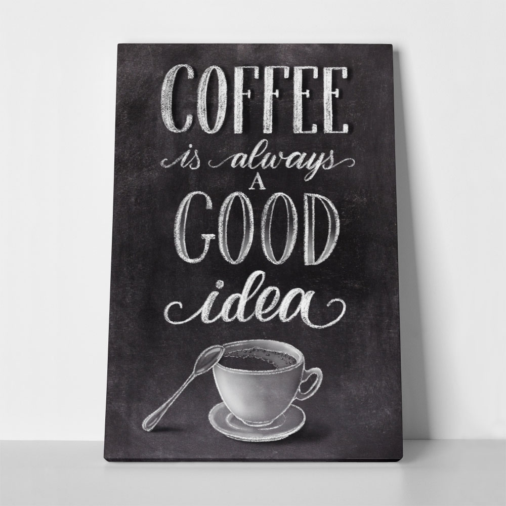 Πινακας σε καμβά COFFEE IS ALWAYS A GOOD IDEA