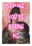 Πόστερ ALTERED ART DARLING YOU ARE BORING ME