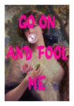 Πόστερ ALTERED ART GO ON AND FOOL ME