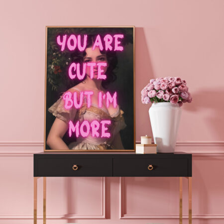 Πόστερ ALTERED ART YOU ARE CUTE BUT I AM MORE - Φρασεις - Κείμενο