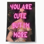 Πόστερ ALTERED ART YOU ARE CUTE BUT I AM MORE